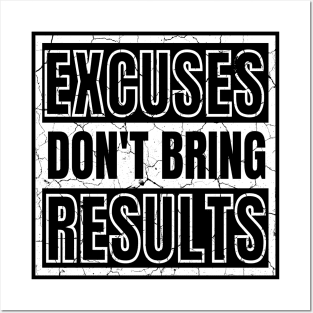 Excuses Don't Bring Results distressed Posters and Art